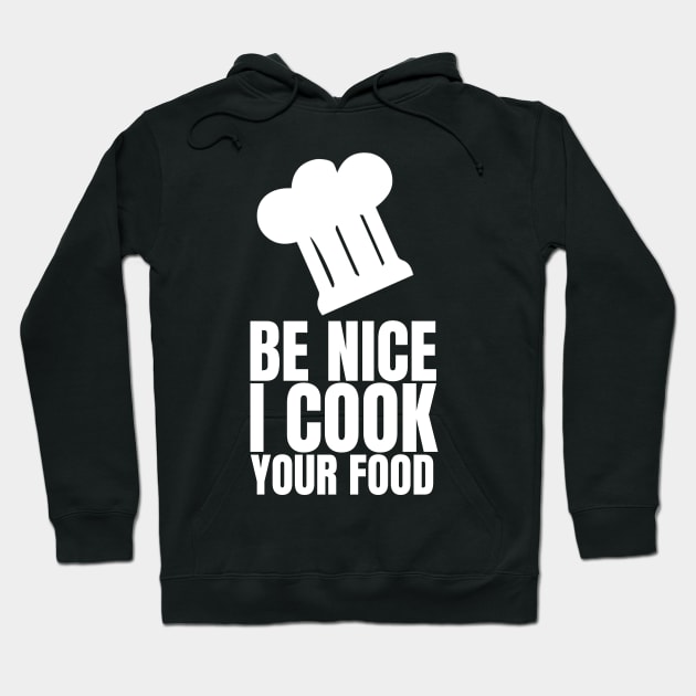 Be Nice I Cook Your Food - Funny Chef Hoodie by fromherotozero